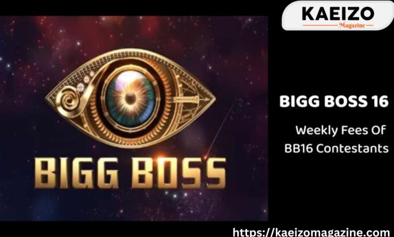 Big boss 16: weekly fees of BB16 contestants