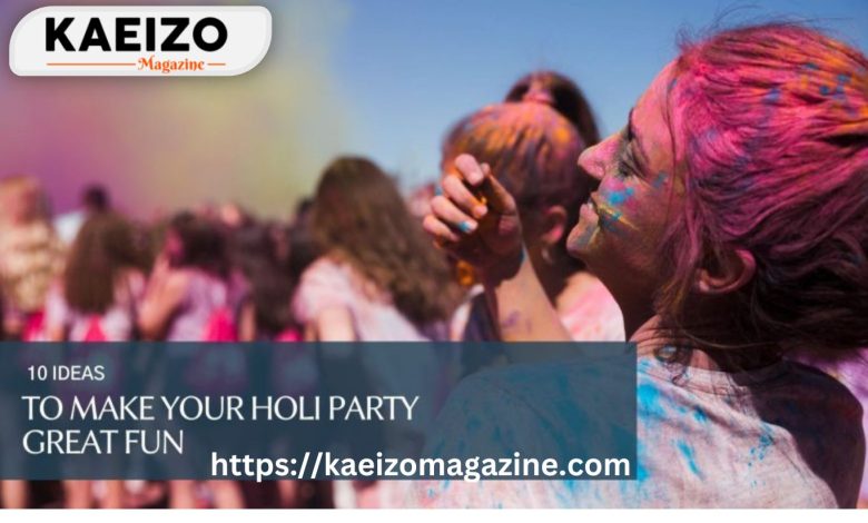 10 Ideas To Make Your Holi Party Great Fun