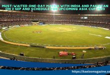 Must-Waited One-Day Match Between India And Pakistan On 2 Sep And Schedule For Upcoming Asia Cup 2023